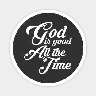 God is Good All the Time Magnet